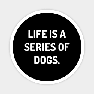 Life is a series of dogs Magnet